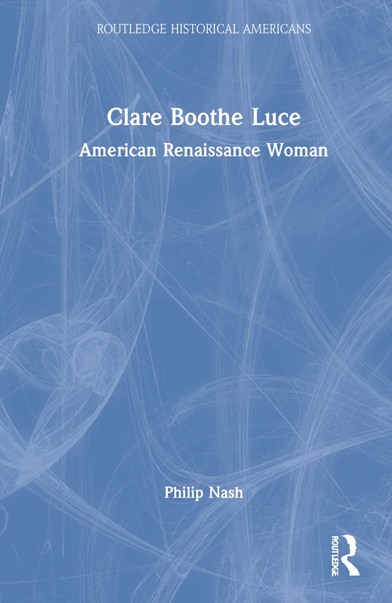 Clare Boothe Luce: American Renaissance Woman (Routledge Historical Americans)