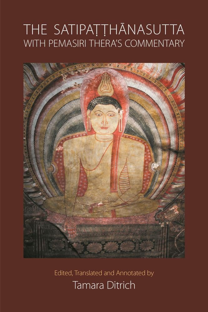 The Satipa¿¿hanasutta with Pemasiri Thera's Commentary: Edited, Translated and Annotated by Tamara Ditrich