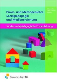 Praxis- und Methodenlehre Sozialpädagogikund Medienerziehung für die sozialpädagogische Erstausbildung