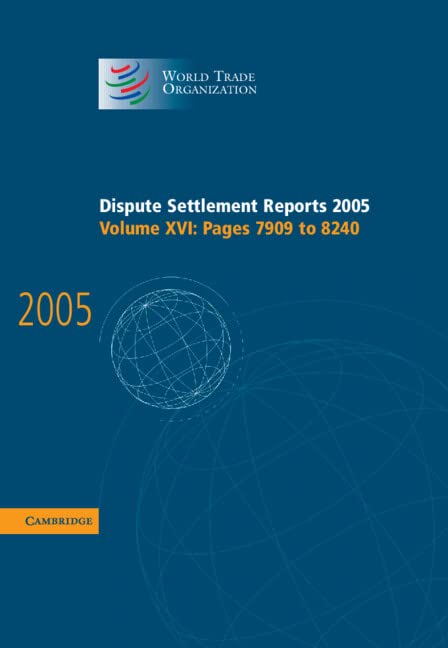 Dispute Settlement Reports Complete Set 178 Volume Hardback Set: Dispute Settlement Reports 2005 (World Trade Organization Dispute Settlement Reports, Band 16)