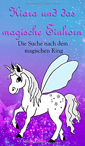 Kiara und das magische Einhorn: Die Suche nach dem magischen Ring