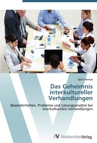 Das Geheimnis interkultureller Verhandlungen: Besonderheiten, Probleme und Lösungsansätze bei interkulturellen Verhandlungen