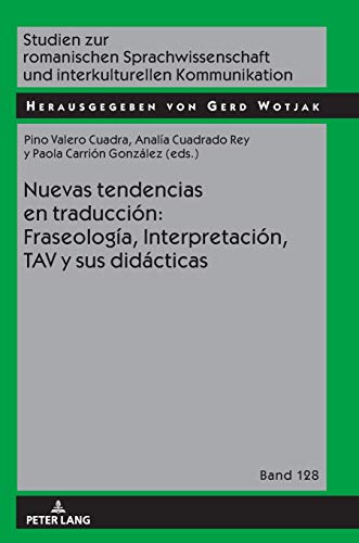 Nuevas tendencias en traducción: Fraseología, Interpretación, TAV y sus didácticas (Studien zur romanischen Sprachwissenschaft und interkulturellen Kommunikation, Band 128)