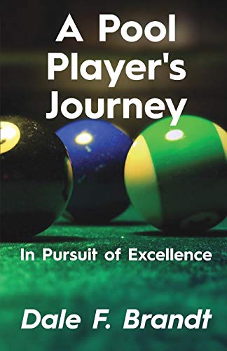 Brandt, Dale F. A Pool Player's Journey, In Pursuit Of Excellence