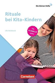 Rituale bei Kita-Kindern: Die schnelle Hilfe! (Die kleinen Hefte)