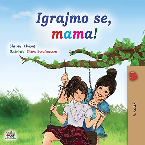Let's play, Mom! (Croatian Children's Book) (Croatian Bedtime Collection)