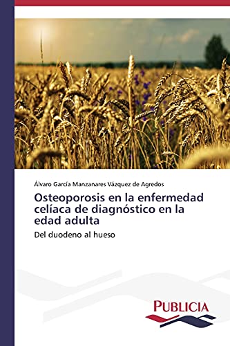 Osteoporosis en la enfermedad celíaca de diagnóstico en la edad adulta: Del duodeno al hueso