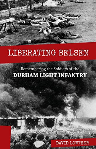 Liberating Belsen: Remembering the Soldiers of the Durham Light Infantry