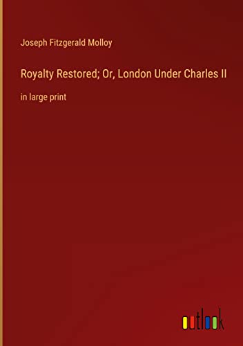 Royalty Restored; Or, London Under Charles II: in large print