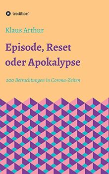 Episode, Reset oder Apokalypse: 200 Betrachtungen in Corona-Zeiten