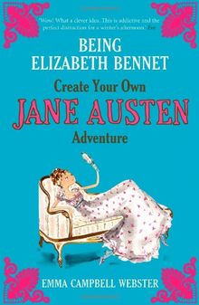 Being Elizabeth Bennet: Create Your Own Jane Austen Adventure