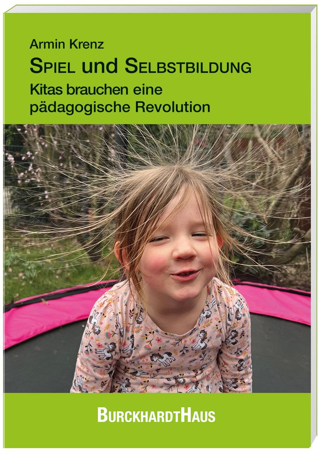 SPIEL und SELBSTBILDUNG: Kitas brauchen eine pädagogische Revolution