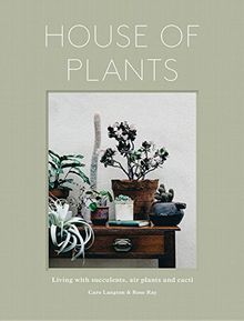 House of Plants: Living with Succulents, Air Plants and Cacti