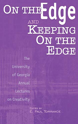On the Edge and Keeping on the Edge: The University of Georgia Annual Lectures on Creativity (Publications in Creativity Research)