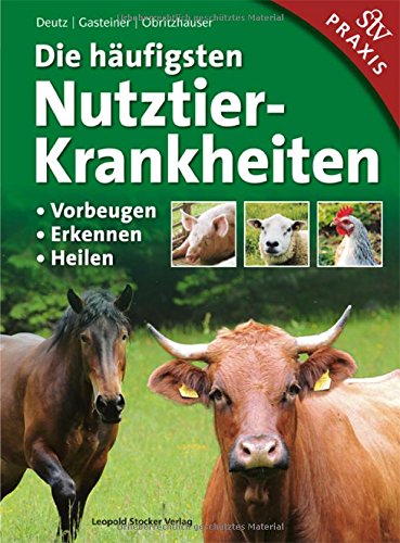Die häufigsten Nutztierkrankheiten: • Vorbeugen • Erkennen • Heilen