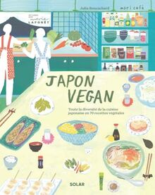 Japon vegan : toute la diversité de la cuisine japonaise en 70 recettes végétales