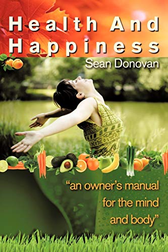 Health and Happiness: An owner's manual for the mind and body