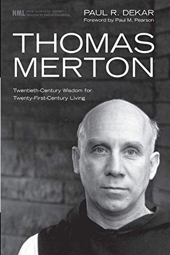 Thomas Merton: Twentieth-Century Wisdom for Twenty-First-Century Living (New Monastic Library: Resources for Radical Discipleship)