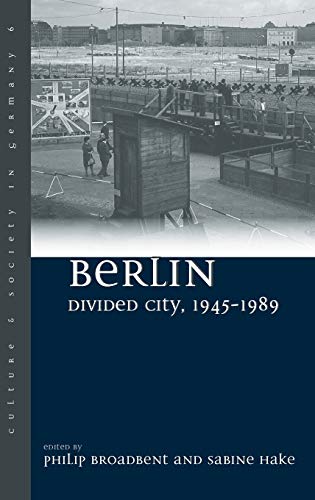 Berlin Divided City, 1945-1989 (Culture and Society in Germany, Band 6)