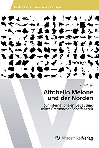 Altobello Melone und der Norden: Zur internationalen Bedeutung seiner Cremoneser Schaffenszeit