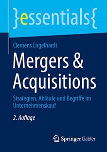 Mergers & Acquisitions: Strategien, Abläufe und Begriffe im Unternehmenskauf (essentials)