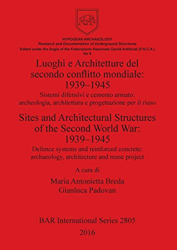 Luoghi e Architetture del secondo conflitto mondiale: 1939-1945 / Sites and Architectural Structures of the Second World War: 1939-1945 (BAR International)