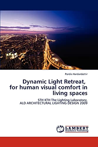 Dynamic Light Retreat, for human visual comfort in living spaces: STH KTH The Lighting Laboratory, ALD ARCHITECTURAL LIGHTING DESIGN 2009