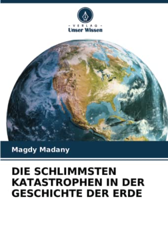 DIE SCHLIMMSTEN KATASTROPHEN IN DER GESCHICHTE DER ERDE