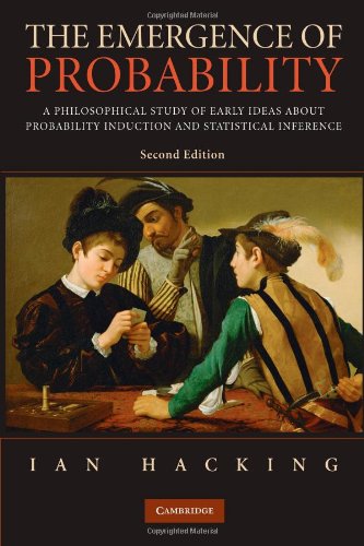 Ian Hacking The Emergence Of Probability, A Philosophical Study Of Early Ideas About Probability Induction And Statistical Inference (Cambridge Series On