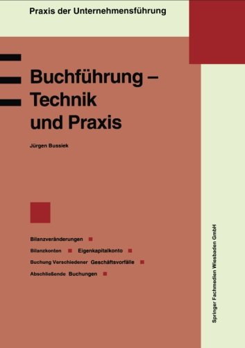 Buchführung - Technik und Praxis: Bilanzveränderungen, Bilanzkonten, Eigenkapitalkonto, Buchung Verschiedener Geschäftsvorfälle, Abschließende Buchungen