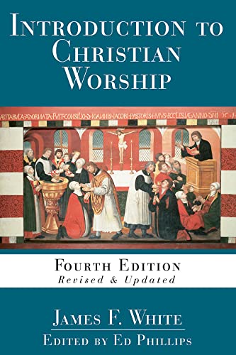 Introduction to Christian Worship: Fourth Edition Revised and Updated (Introduction to Christian Worship)