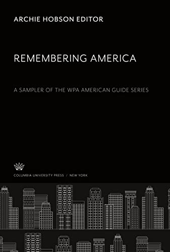 Remembering America. a Sampler of the Wpa American Guide Series