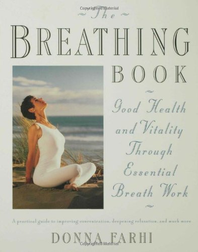 Donna Farhi The Breathing Book, Vitality & Good Health Through Essential Breath Work, Vitality And Good Health Through Essential Breath Work