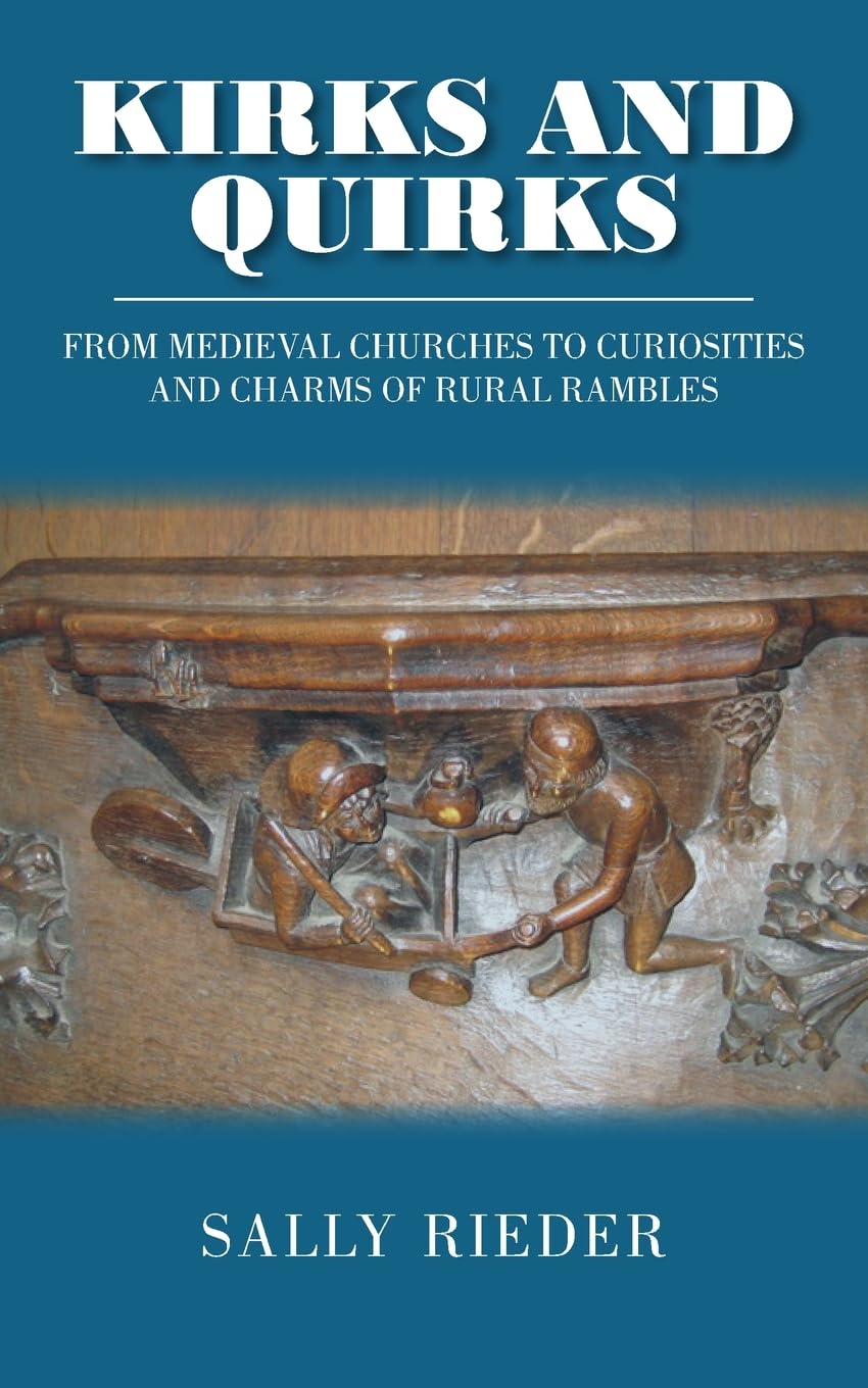 Kirks and Quirks: From Medieval Churches to Curiosities and Charms of Rural Rambles