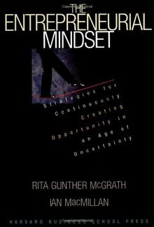 The Entrepreneurial Mindset: Strategies for Continuously Creating Opportunity in an Age of Uncertainty