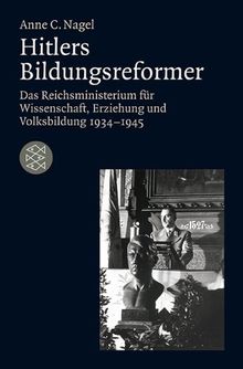 Hitlers Bildungsreformer: Das Reichsministerium für Wissenschaft, Erziehung und Volksbildung 1934-1945