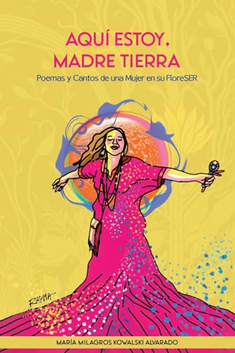 Aquí estoy, Madre Tierra: Poemas y Cantos de una Mujer en su FloreSER