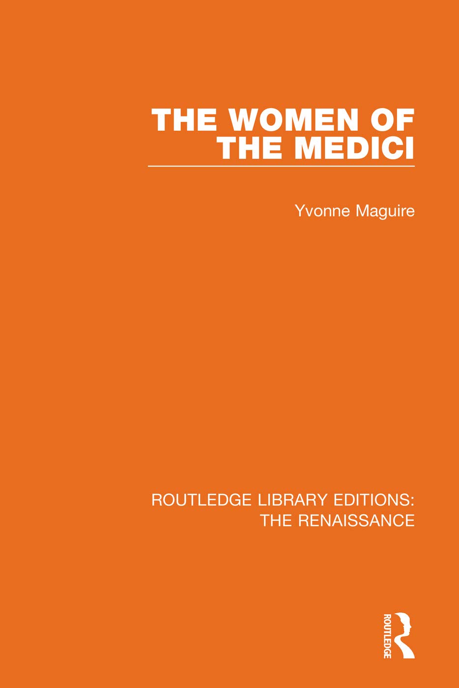 The Women of the Medici (Routledge Library Editions: The Renaissance)