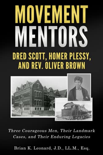 Movement Mentors: Dred Scott, Homer Plessy, and Rev. Oliver Brown: Three Courageous Men, Their Landmark Cases, and Their Enduring Legacies