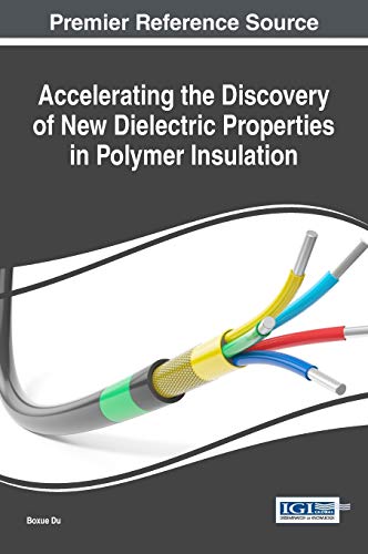 Accelerating the Discovery of New Dielectric Properties in Polymer Insulation (Advances in Computer and Electrical Engineering (ACEE))
