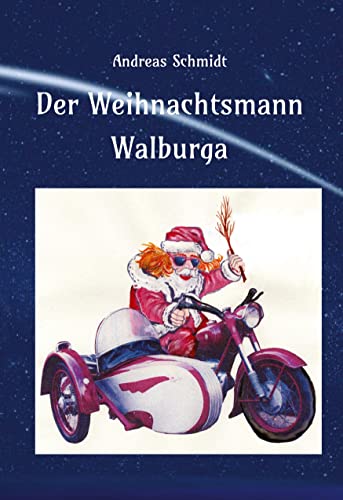 Der Weihnachtsmann Walburga: eine nicht ganz alltägliche Weihnachtsgeschichte