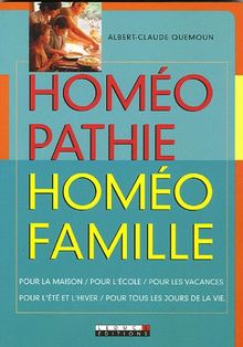 Homéopathie, homéofamille : pour la maison, pour l'école, pour les vacances, pour l'été et l'hiver, pour tous les jours de la vie