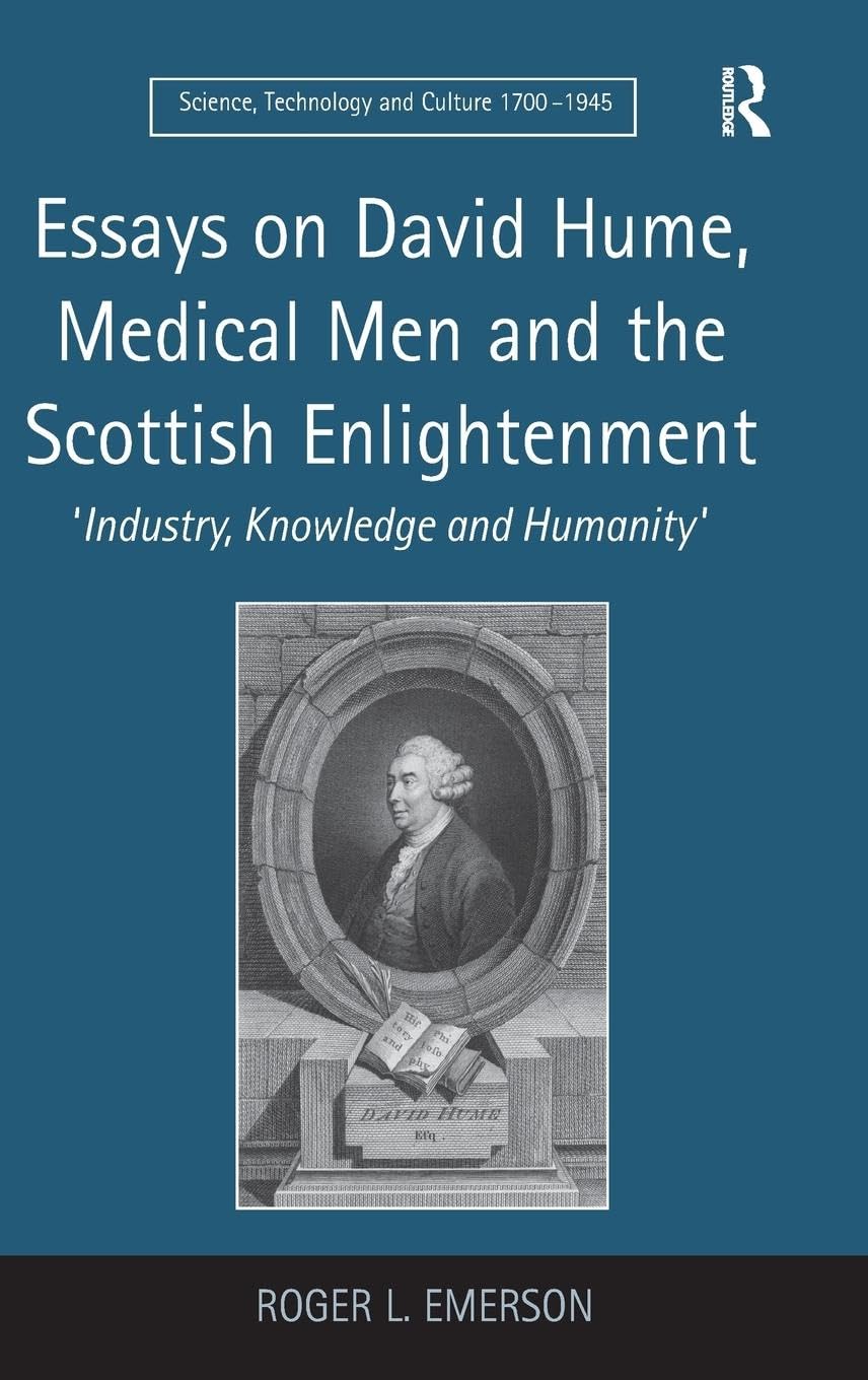 Essays on David Hume, Medical Men and the Scottish Enlightenment: 'Industry, Knowledge and Humanity' (Science, Technology and Culture, 1700-1945)
