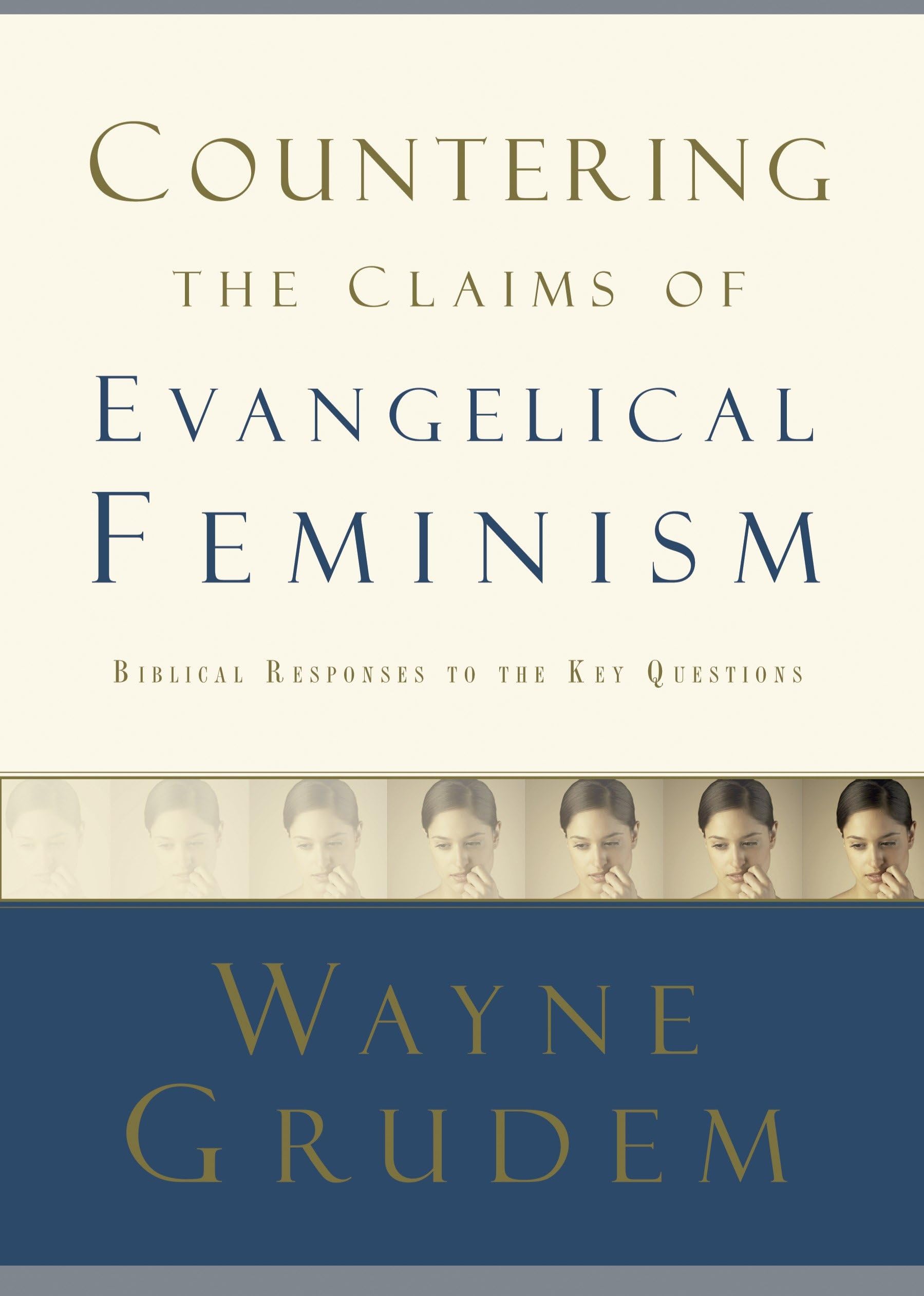 Countering the Claims of Evangelical Feminism: Biblical Responses to the Key Questions