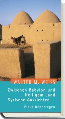 Zwischen Babylon und Heiligem Land: Syrische Aussichten