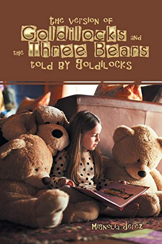 The version of Goldilocks and the Three Bears told by Goldilocks