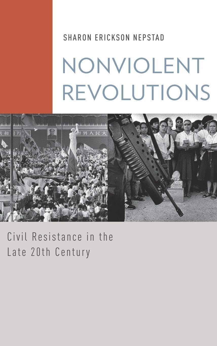Nonviolent Revolutions: Civil Resistance in the Late 20th Century (Oxford Studies in Culture and Politics)