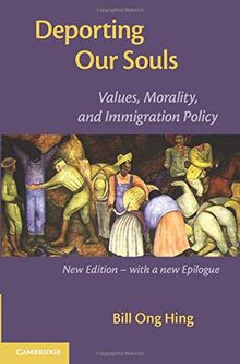 Deporting Our Souls: Values, Morality, and Immigration Policy