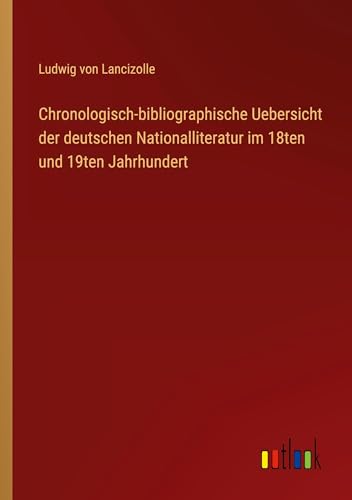 Chronologisch-bibliographische Uebersicht der deutschen Nationalliteratur im 18ten und 19ten Jahrhundert
