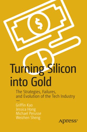 Turning Silicon into Gold: The Strategies, Failures, and Evolution of the Tech Industry